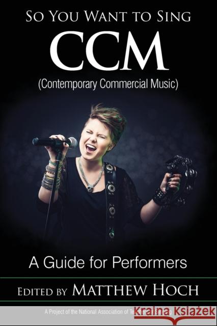 So You Want to Sing CCM (Contemporary Commercial Music): A Guide for Performers Matthew Hoch 9781538103616 Rowman & Littlefield Publishers - książka