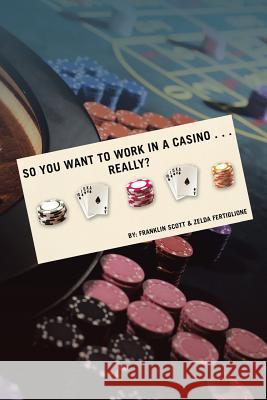 So You Want to Work in a Casino . . . Really? Franklin Scott, Zelda Fertiglione 9781524526061 Xlibris - książka