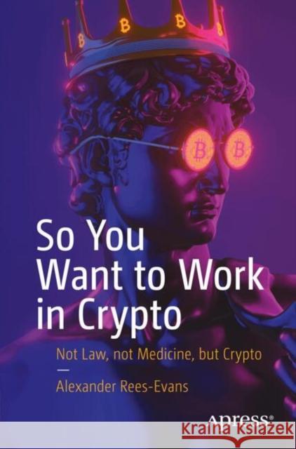 So You Want to Work in Crypto: Not Law, not Medicine, but Crypto Alexander Rees-Evans 9798868805028 Springer-Verlag Berlin and Heidelberg GmbH &  - książka