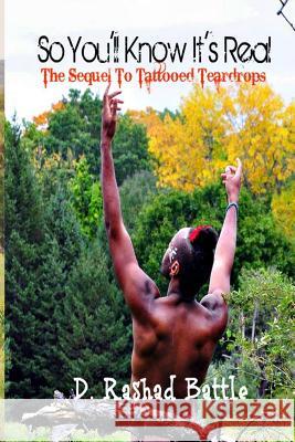 So You'll Know It's Real: The Sequel to Tattooed Teardrops D. Rashad Battle 9781974263073 Createspace Independent Publishing Platform - książka