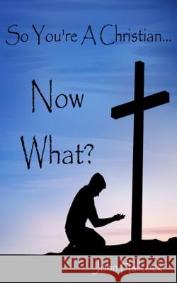 So You're A Christian... Now What? Hallcock, John 9781494967864 Createspace - książka