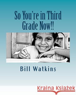 So You're in Third Grade Now!! Bill Watkins 9781721639786 Createspace Independent Publishing Platform - książka