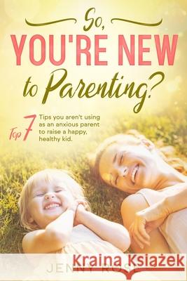 So you're New to Parenting? Jenny Rose 9781838138318 Self-Help Publishing - książka