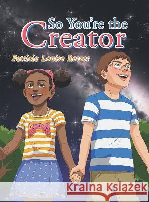 So You'Re the Creator Patricia Louise Retzer   9781489742780 Liferich - książka