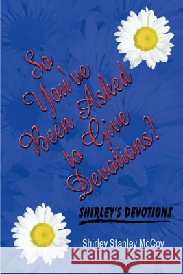 So You've Been Asked to Give Devotions? Shirley Stanley McCoy 9780759662728 Authorhouse - książka