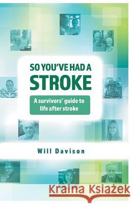 So You've Had A Stroke: A survivors' guide to life after stroke Will Davison 9781543162318 Createspace Independent Publishing Platform - książka