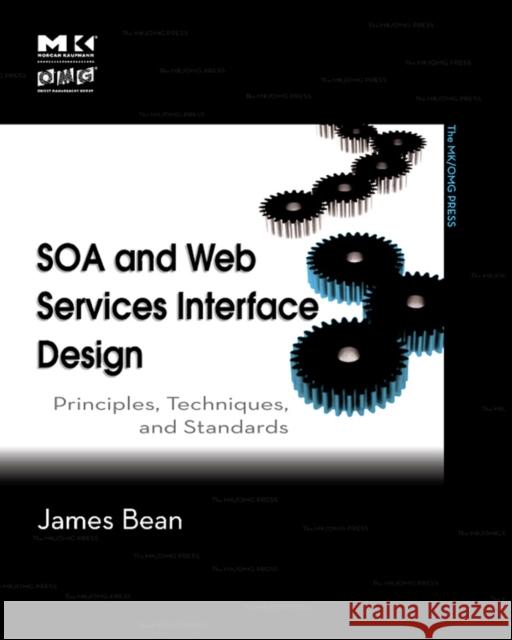 SOA and Web Services Interface Design: Principles, Techniques, and Standards Bean, James 9780123748911 Morgan Kaufmann Publishers - książka