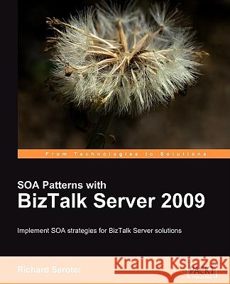 SOA Patterns with BizTalk Server 2009 Richard Seroter 9781847195005 Packt Publishing - książka