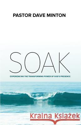 S.O.A.K.: Experiencing the Transforming Power of God's Presence Dave Minton 9781939989222 Creative Force Press - książka