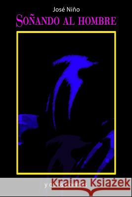 Soñando al Hombre: y otros poemas Nino, Jose 9781450518314 Createspace - książka