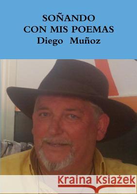 SOÑANDO CON MIS POEMAS Diego Muñoz 9780244766290 Lulu.com - książka