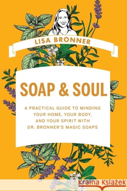Soap & Soul: A Practical Guide to Minding Your Home, Your Body, and Your Spirit with Dr. Bronner's Magic Soaps Lisa Bronner 9781682687826 Countryman Press - książka