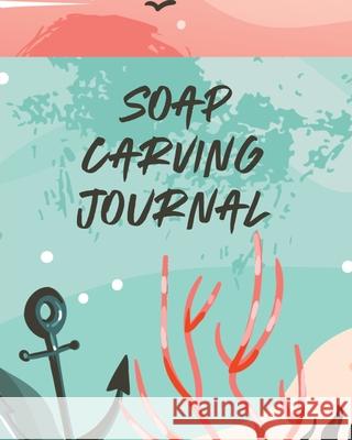 Soap Carving Journal: Nature Crafts Sculpture For Kids Whittling Patterns Larson, Patricia 9781649303059 Patricia Larson - książka