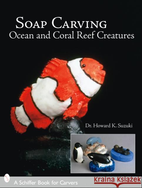 Soap Carving Ocean and Coral Reef Creatures  9780764327544 Schiffer Publishing - książka
