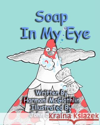 Soap In My Eye Harmoni McGlothlin, John Sarmento, Grace Notes Publishing 9781442100992 Createspace Independent Publishing Platform - książka