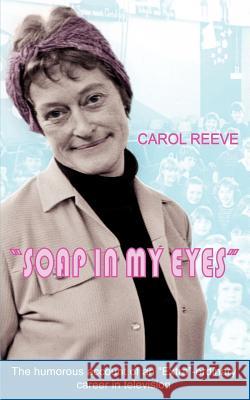 Soap in My Eyes Carol Reeve 9781844014835 Athena Press Publishing Company - książka