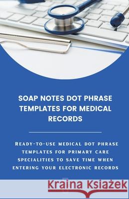 Soap Notes Dot Phrase Templates For Medical Records Amanda Symonds   9798215224106 Amanda Symonds - książka