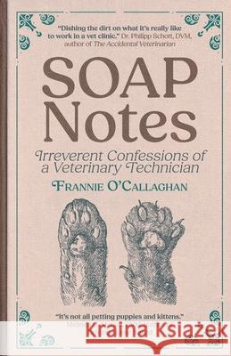 SOAP Notes: Irreverent Confessions of a Veterinary Technician Frannie O'Callaghan 9783988321695 Vine Leaves Press - książka