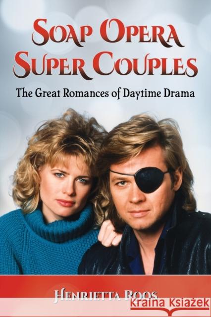 Soap Opera Super Couples: The Great Romances of Daytime Drama Henrietta Roos 9781476662176 McFarland & Company - książka