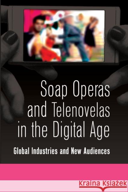 Soap Operas and Telenovelas in the Digital Age: Global Industries and New Audiences  9781433108242 Peter Lang Publishing Inc - książka