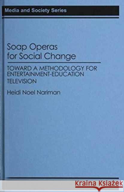 Soap Operas for Social Change: Toward a Methodology for Entertainment-Education Television Nariman, Heidi 9780275943899 Praeger Publishers - książka