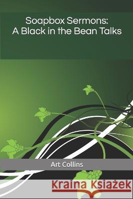 Soapbox Sermons: A Black in the Bean Talks Micheal Warrior Bonds Shawn L7 Newton Art Collins 9781544725567 Createspace Independent Publishing Platform - książka