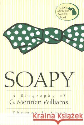 Soapy: A Biography of G. Mennen Williams Thomas J. Noer 9780472031863 University of Michigan Press - książka