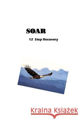 SOAR 12 Step Recovery: Set-Free Others And Recover Rauth, Jim 9781533495785 Createspace Independent Publishing Platform - książka