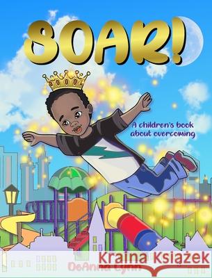 Soar!: A Children's Book About Overcoming Deanna Lynn 9781735671932 Soar Press - książka