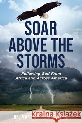Soar Above the Storms: Following God From Africa and Across America Martin Ratcliffe 9781960007803 Orison Publishers, Inc. - książka