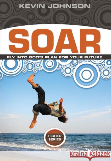 Soar: Fly Into God's Plan for Your Future Johnson, Kevin 9780310282679 Zondervan Publishing Company - książka