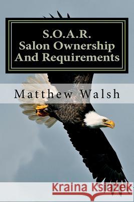 S.O.A.R. (Salon Ownership And Requirements) Walsh, Matthew 9781466423343 Createspace - książka