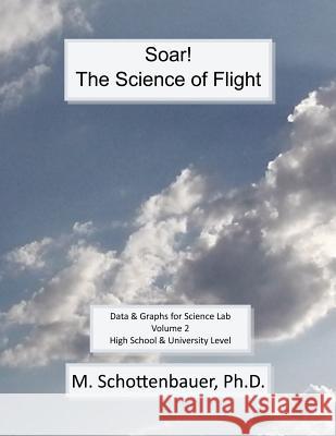 Soar: The Science of Flight: Volume 2: Data and Graphs for Science Lab M. Schottenbauer 9781495286582 Createspace - książka