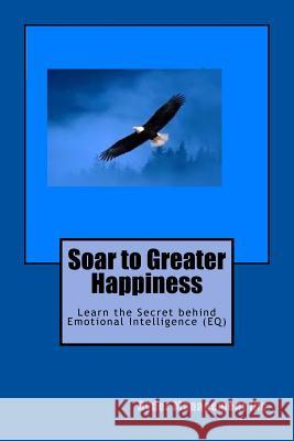 Soar to Greater Happiness: Learn the Secret behind Emotional Intelligence (EQ) Ryder Managemen 9781516843343 Createspace Independent Publishing Platform - książka