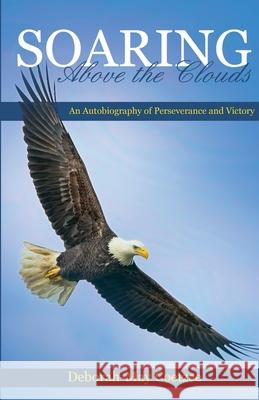 Soaring above the Clouds: An Autobiography of Perseverance and Victory Deborah-May Coetzee 9781802272574 Honeybee Publications - książka