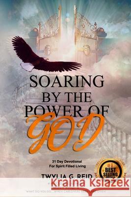 Soaring by the Power of God: 31 Day Devotional For Spirit Filled Living Twylia G. Reid 9781099517327 Independently Published - książka