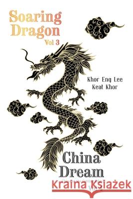 Soaring Dragon Vol 3 and China Dream (China at the Cutting Edge) Vol 4 Khor Eng Lee Keat Khor 9781664106260 Xlibris Au - książka