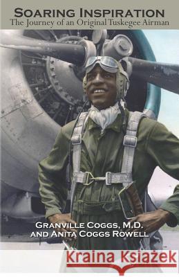 Soaring Inspiration: The Journey of an Original Tuskegee Airman Granville Cogg Anita Coggs Rowell 9781478316596 Createspace - książka