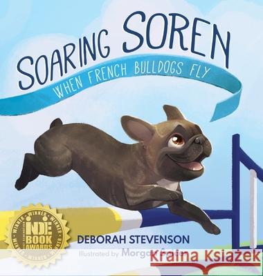 Soaring Soren: When French Bulldogs Fly Deborah Stevenson Morgan Spicer Krista Hill 9781732541085 Frog Prince Books - książka