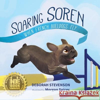 Soaring Soren: When French Bulldogs Fly Deborah Stevenson Morgan Spicer Krista Hill 9781732541092 Frog Prince Books - książka