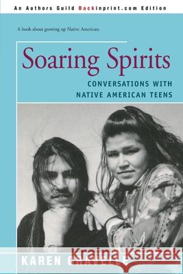 Soaring Spirits: Conversations with Native American Teens Gravelle, Karen 9780595167098 Backinprint.com - książka