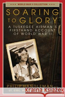 Soaring to Glory: A Tuskegee Airman's Firsthand Account of World War II Philip Handleman, Lt. Col. Harry T. Stewart, Jr. 9781684511914 Regnery Publishing Inc - książka