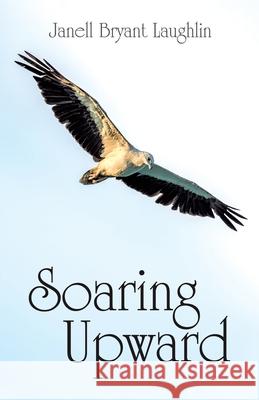Soaring Upward Janell Bryant Laughlin 9781973697060 WestBow Press - książka