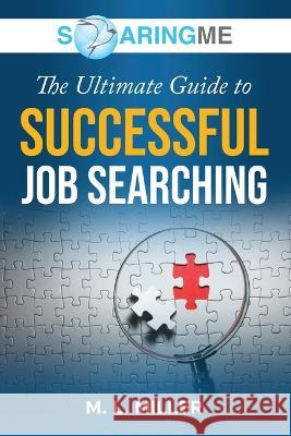 SoaringME The Ultimate Guide to Successful Job Searching M L Miller   9781956874105 Ethical Recruiters, Inc. DBA Soaringme - książka