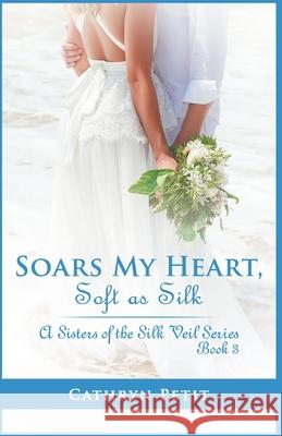 Soars My Heart, Soft as Silk: A Sisters of the Silk Veil Series Book 3 Cathryn Petit 9781735248417 Ily Green Publishing - książka