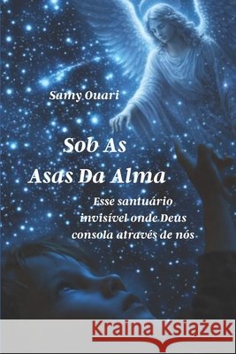 Sob as Asas da Alma: Esse santuário invisível onde Deus consola através de nós Ouari, Samy 9798265705631 Independently Published - książka