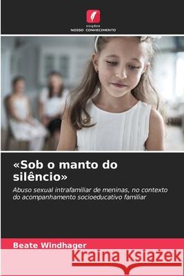 «Sob o manto do silêncio» Windhager, Beate 9786208835385 Edições Nosso Conhecimento - książka