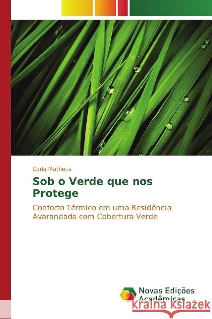 Sob o Verde que nos Protege : Conforto Térmico em uma Residência Avarandada com Cobertura Verde Matheus, Carla 9783330200654 Novas Edicioes Academicas - książka