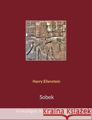 Sobek: Krokodilgott, Krieger, Jenseitsf?hrer Harry Eilenstein 9783769356915 Bod - Books on Demand - książka
