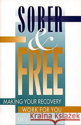 Sober and Free: Making Your Recovery Work for You Guy Kettelhack 9780684811208 Simon & Schuster - książka